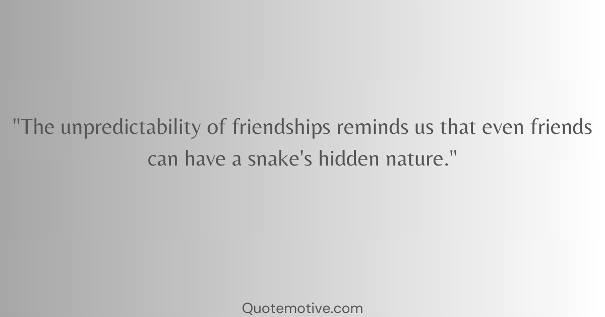 Friends Can Be Snakes Quotes