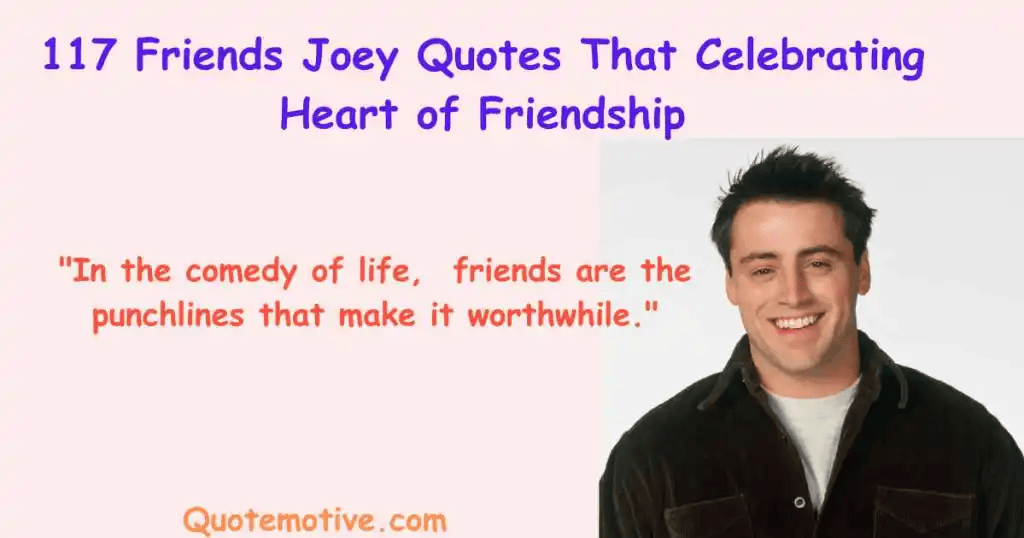 117 Friends Joey Quotes That Celebrating Heart of Friendship