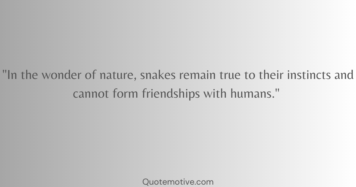 Quotes About Snakes Friends With Humans