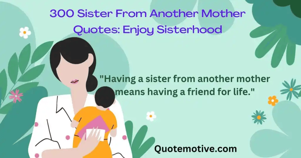 300 Sister From Another Mother Quotes: Enjoy Sisterhood