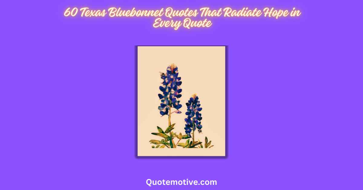 60 Texas Bluebonnet Quotes That Radiate Hope in Every Quote